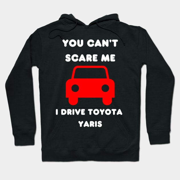 You cant scare me drive toyota yaris Hoodie by fantastic-designs